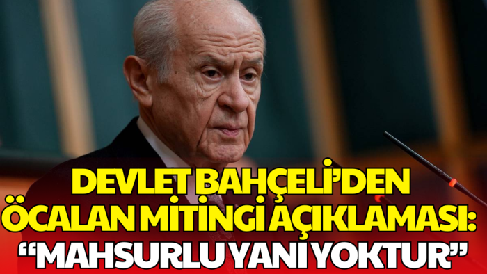 Devlet Bahçeli'den Öcalan İçin Miting Açıklaması: Mahsurlu Yanı Yoktur